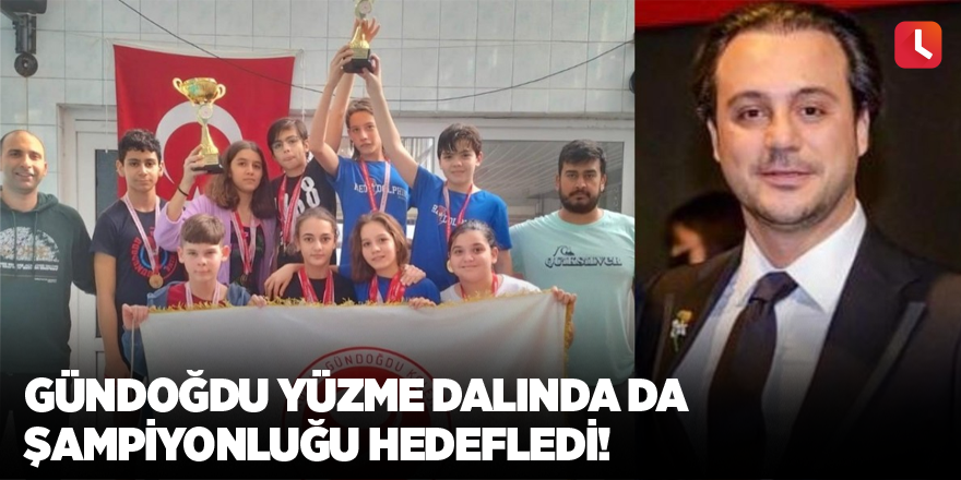 Gündoğdu yüzme dalında da şampiyonluğu hedefledi!