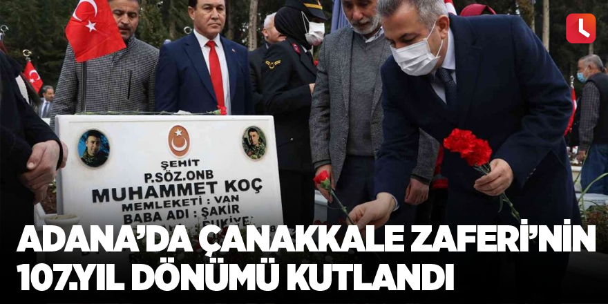 Adana’da Çanakkale Zaferi’nin 107.yıl dönümü kutlandı