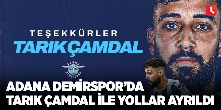 Adana Demirspor’da Tarık Çamdal ile yollar ayrıldı