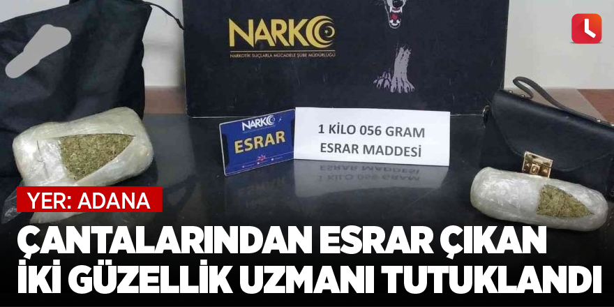 Çantalarından esrar çıkan iki güzellik uzmanı tutuklandı