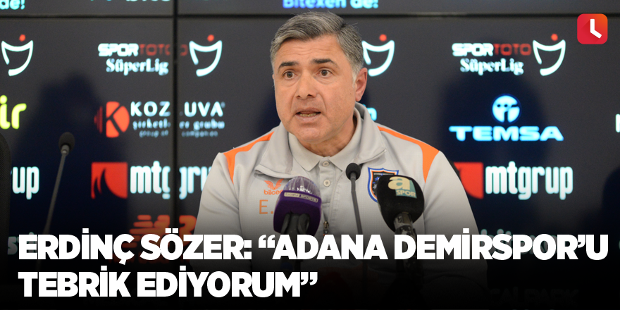 Erdinç Sözer: “Adana Demirspor’u tebrik ediyorum”