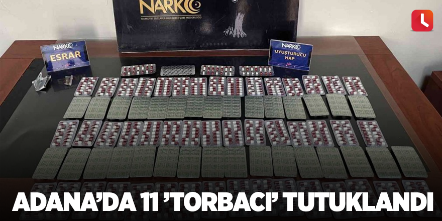 Adana’da 11 ’torbacı’ tutuklandı