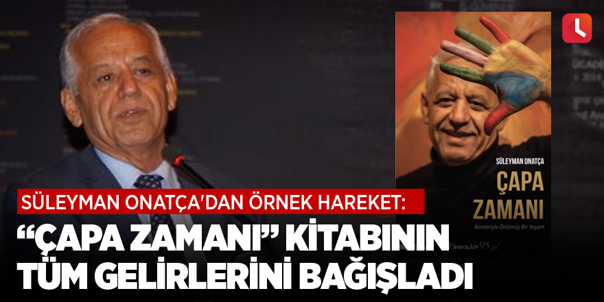 Süleyman Onatça'dan örnek hareket: "Çapa Zamanı" kitabının tüm gelirlerini bağışladı