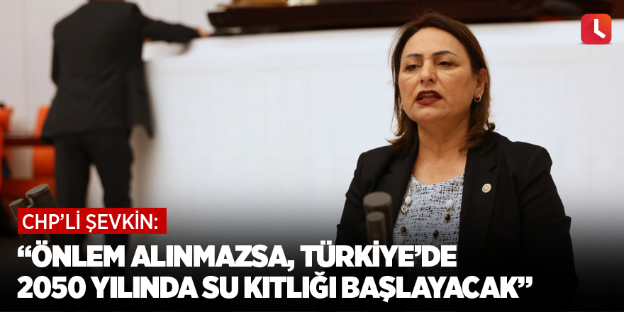 “Önlem alınmazsa, Türkiye’de 2050 yılında su kıtlığı başlayacak”