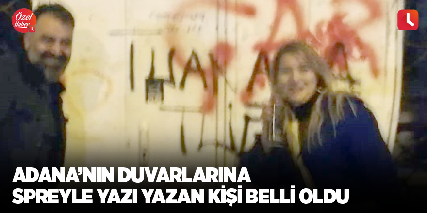 Adana’nın duvarlarına spreyle yazı yazan kişi belli oldu