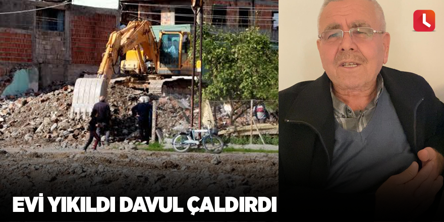 Evi yıkıldı davul çaldırdı