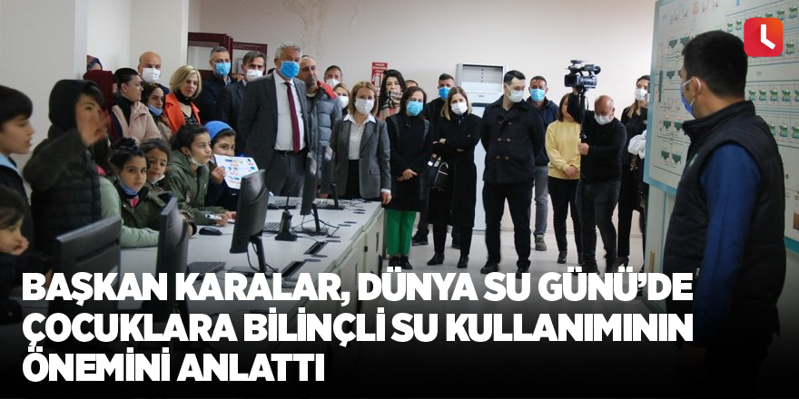 Başkan Karalar, Dünya Su Günü’de çocuklara bilinçli su kullanımının önemini anlattı