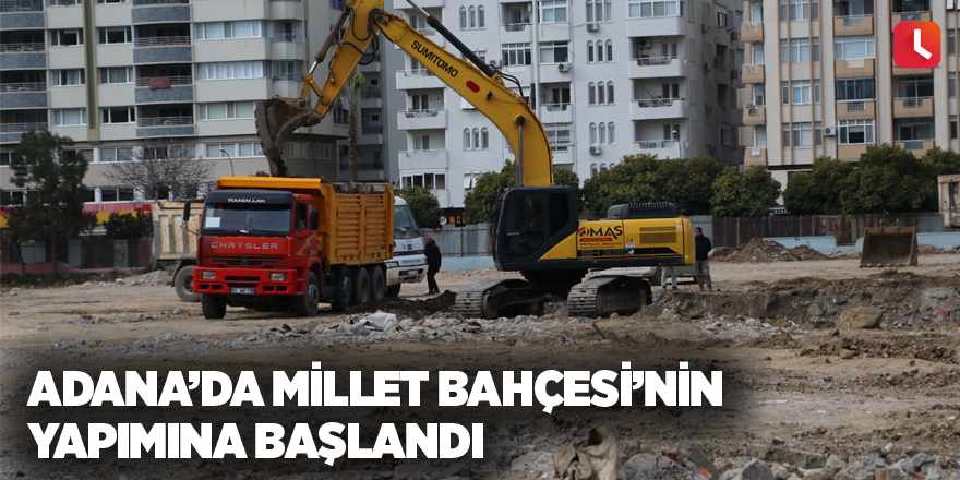 Adana’da Millet Bahçesi’nin yapımına başlandı