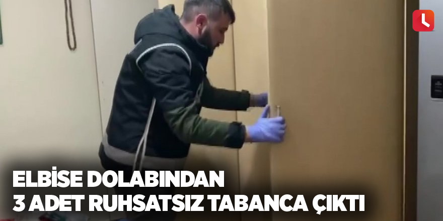 Elbise dolabından 3 adet ruhsatsız tabanca çıktı