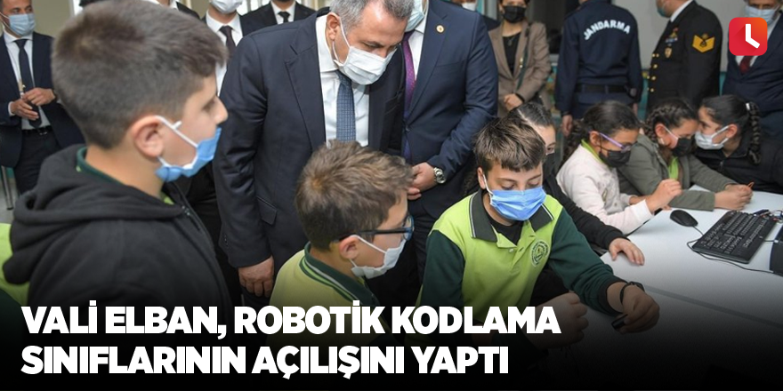 Vali Elban, robotik kodlama sınıflarının açılışını yaptı