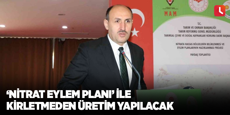 ’Nitrat Eylem Planı’ ile kirletmeden üretim yapılacak