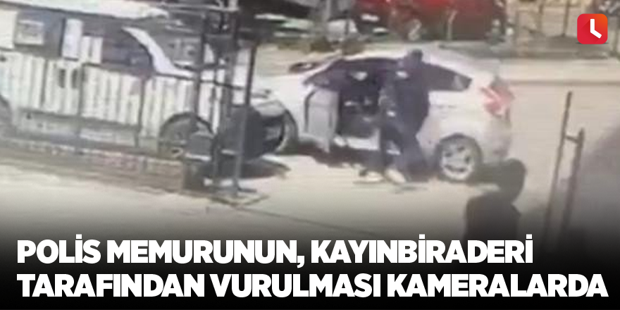 Polis memurunun, kayınbiraderi tarafından vurulması kameralarda