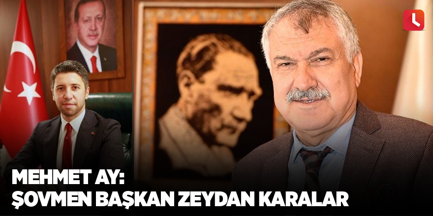 Mehmet Ay: Şovmen Başkan Zeydan Karalar