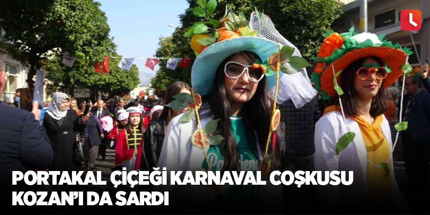 Portakal Çiçeği Karnaval coşkusu Kozan’ı da sardı