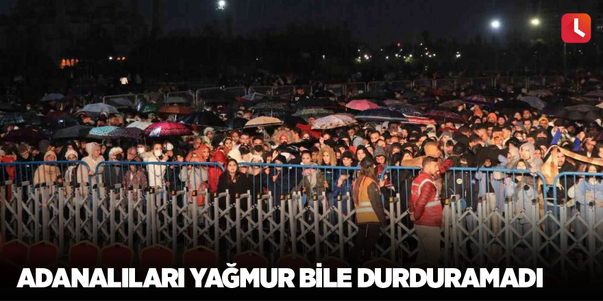 Adanalıları yağmur bile durduramadı