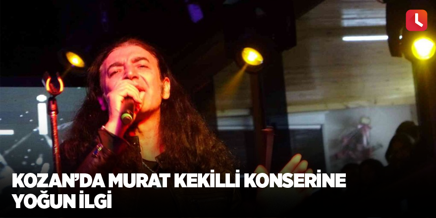 Kozan’da Murat Kekilli konserine yoğun ilgi