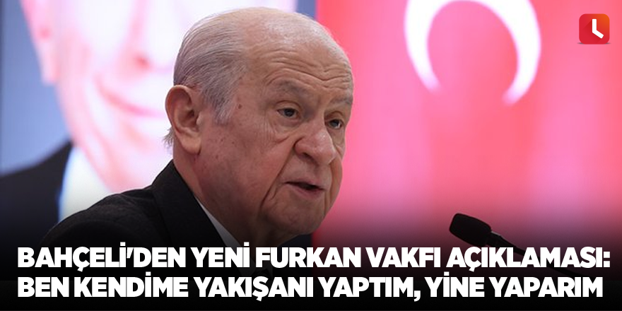 Bahçeli'den yeni Furkan Vakfı açıklaması: Ben kendime yakışanı yaptım, yine yaparım