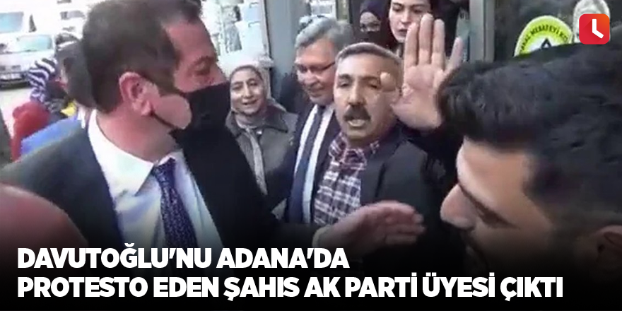 Davutoğlu'nu Adana'da protesto eden şahıs AK Parti üyesi çıktı