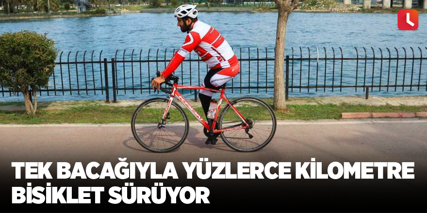 Tek bacağıyla yüzlerce kilometre bisiklet sürüyor