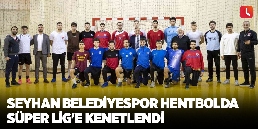 Seyhan Belediyespor hentbolda Süper Lig'e kenetlendi