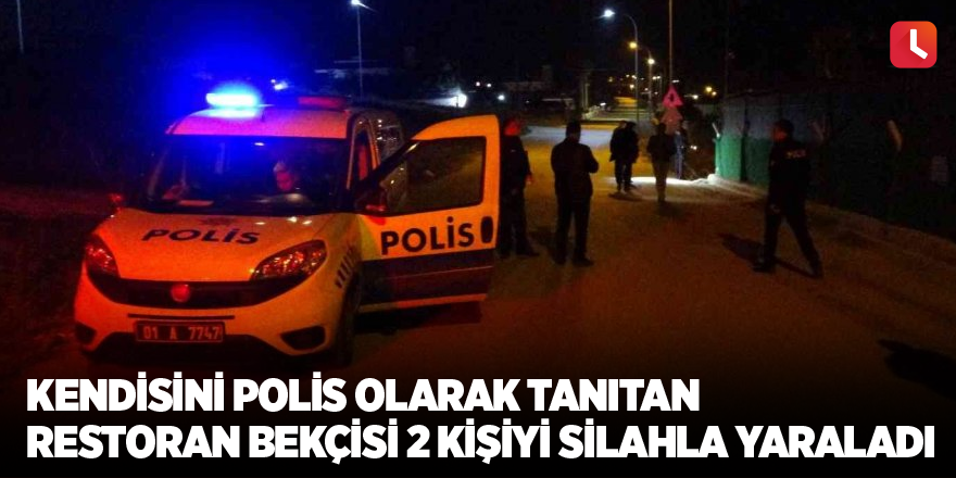 Kendisini polis olarak tanıtan restoran bekçisi 2 kişiyi silahla yaraladı