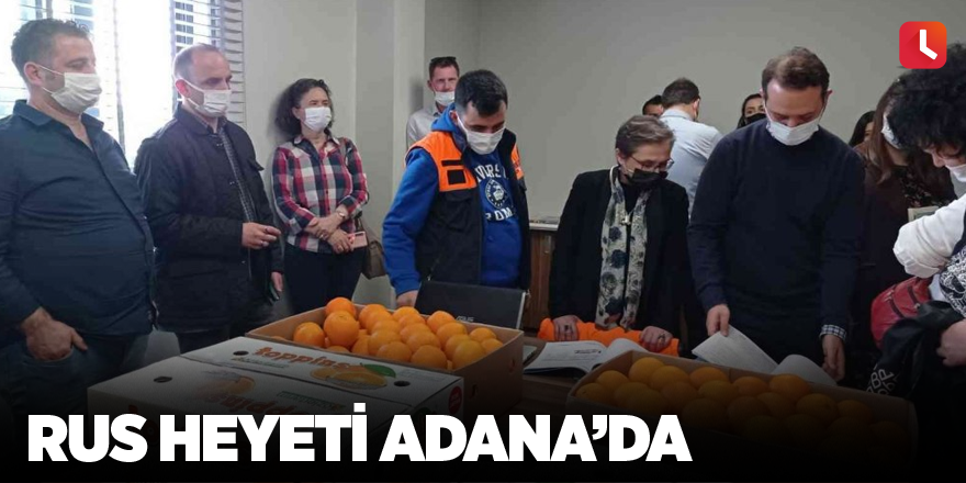 Rus heyeti Adana’da