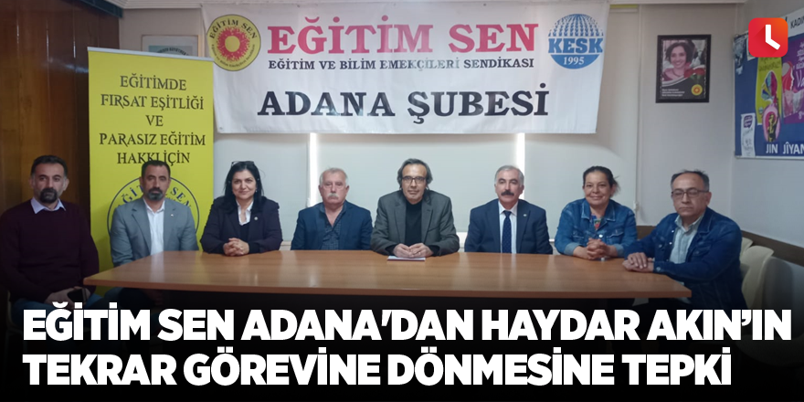 Eğitim Sen Adana'dan Haydar Akın’ın tekrar görevine dönmesine tepki