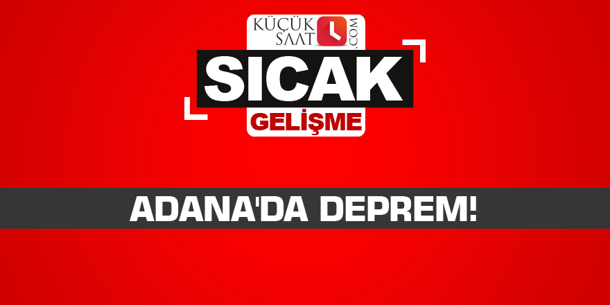 Adana'da deprem!