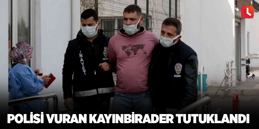 Polisi vuran kayınbirader tutuklandı