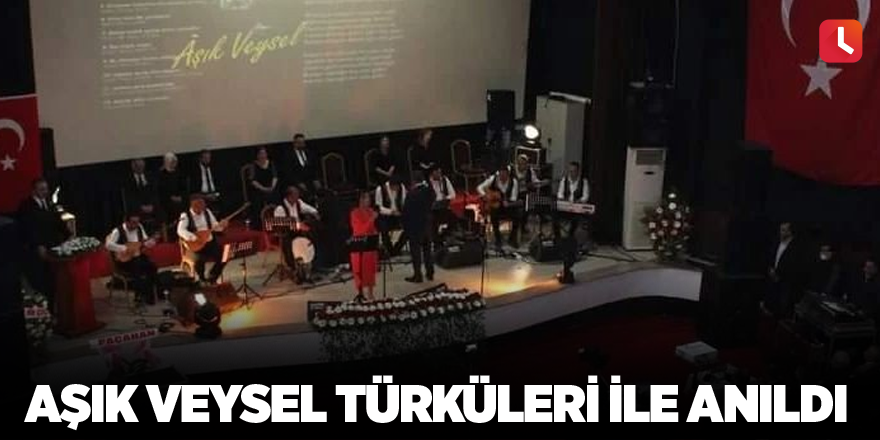 Aşık Veysel türküleri ile anıldı