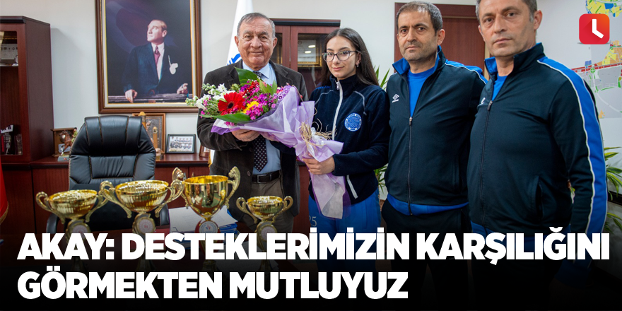 Akay: Desteklerimizin karşılığını görmekten mutluyuz