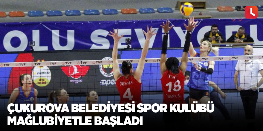 Çukurova Belediyesi Spor Kulübü mağlubiyetle başladı