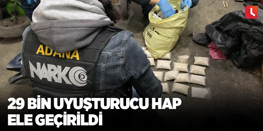 29 bin uyuşturucu hap ele geçirildi