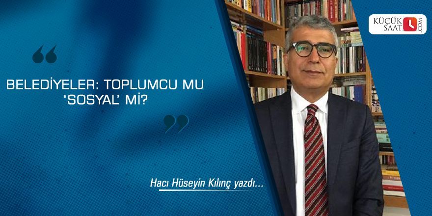 Belediyeler: toplumcu mu 'sosyal' mi?