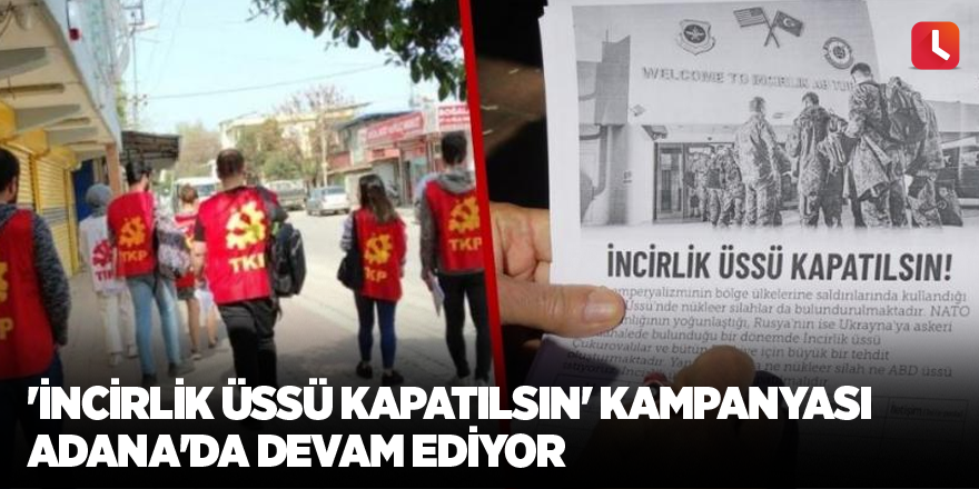 'İncirlik Üssü Kapatılsın' kampanyası Adana'da devam ediyor