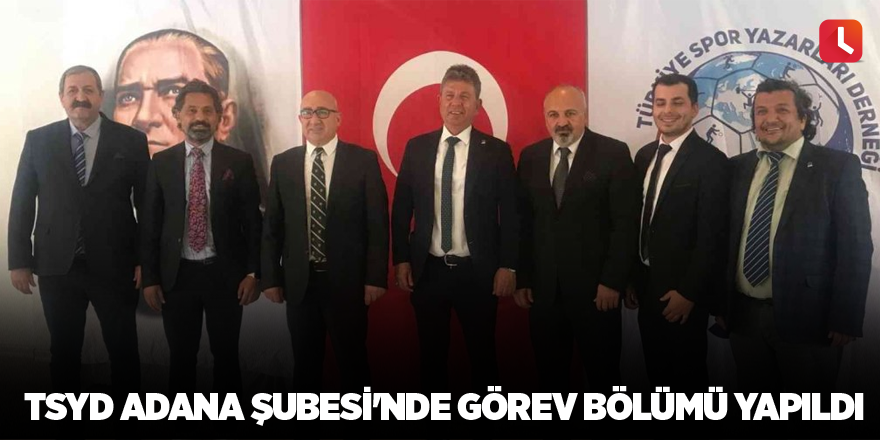 TSYD Adana Şubesi'nde görev bölümü yapıldı