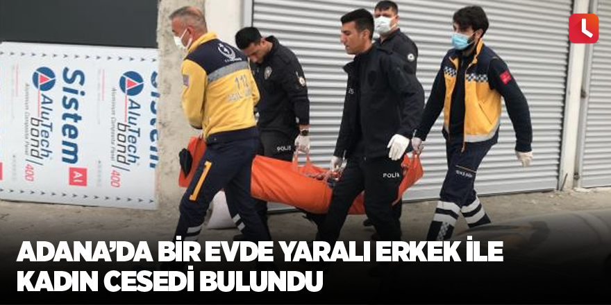 Adana'da bir evde yaralı erkek ile kadın cesedi bulundu