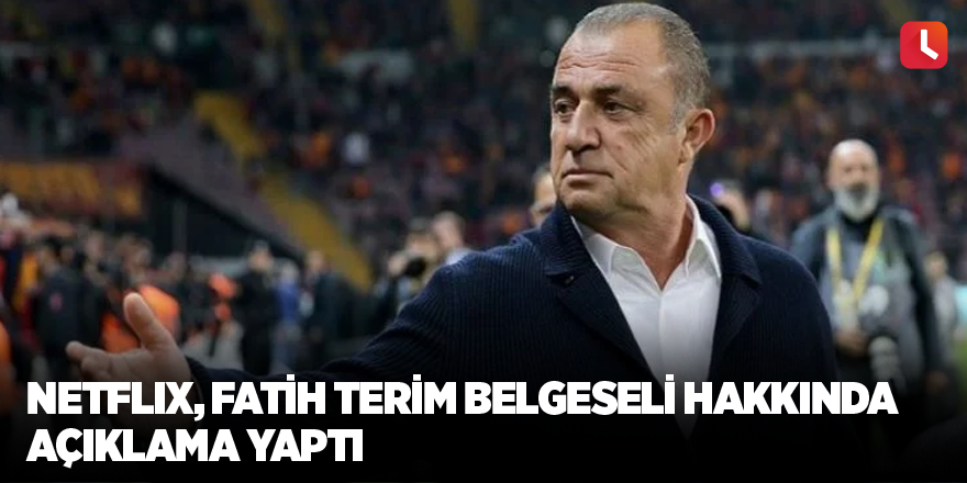 Netflix, Fatih Terim belgeseli hakkında açıklama yaptı