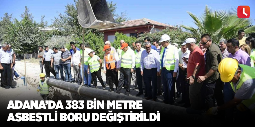 Adana’da 383 bin metre asbestli boru değiştirildi