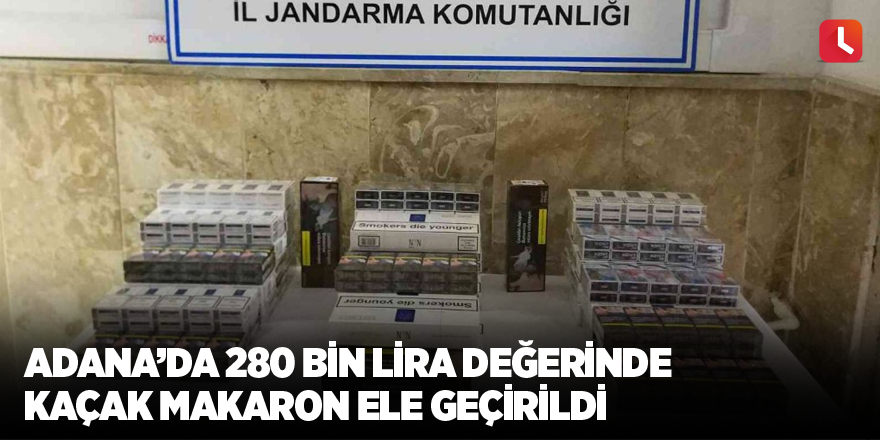 Adana’da 280 bin lira değerinde kaçak makaron ele geçirildi