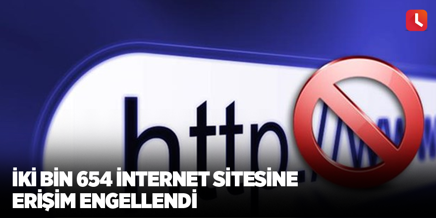 İki bin 654 internet sitesine erişim engellendi