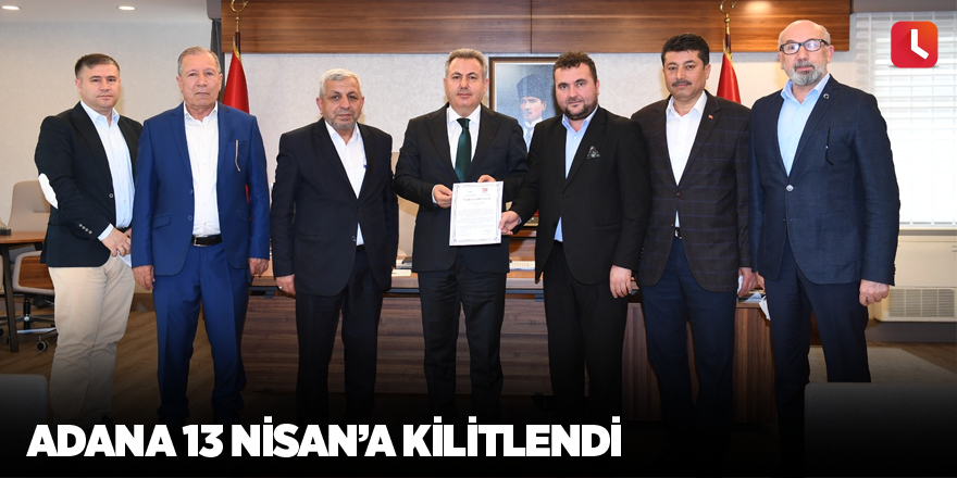 Adana 13 Nisan’a kilitlendi