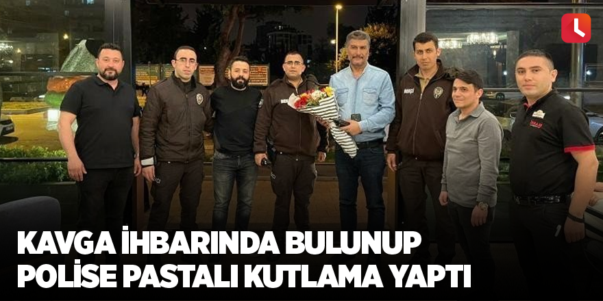 Kavga ihbarında bulunup polise pastalı kutlama yaptı