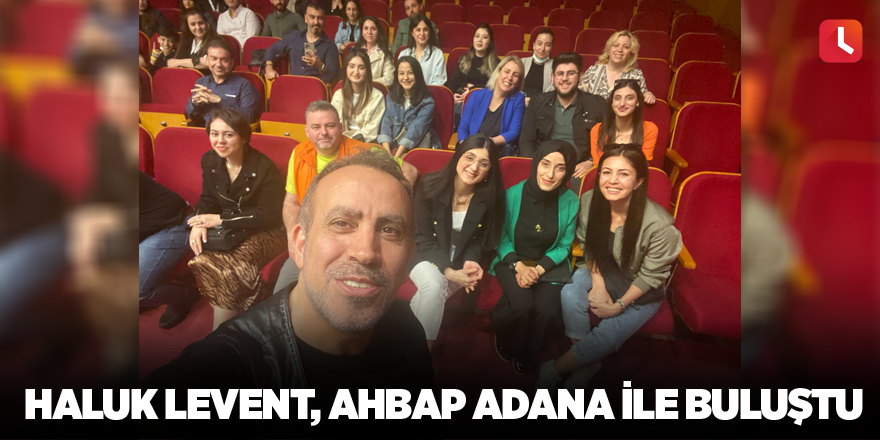 Haluk Levent, Ahbap Adana ile buluştu