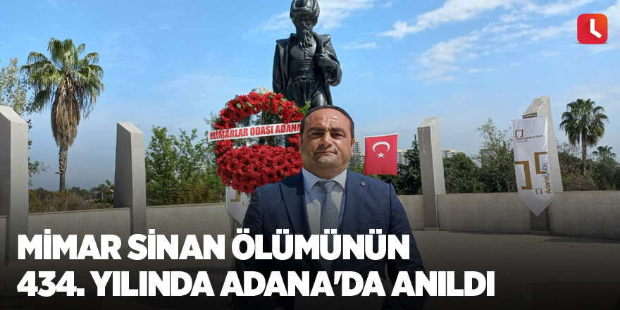 Mimar Sinan ölümünün 434. yılında Adana'da anıldı