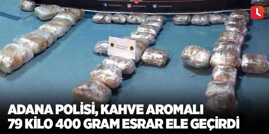 Adana polisi, kahve aromalı 79 kilo 400 gram esrar ele geçirdi