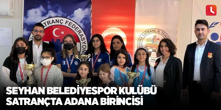 Seyhan Belediyespor Kulübü satrançta Adana birincisi