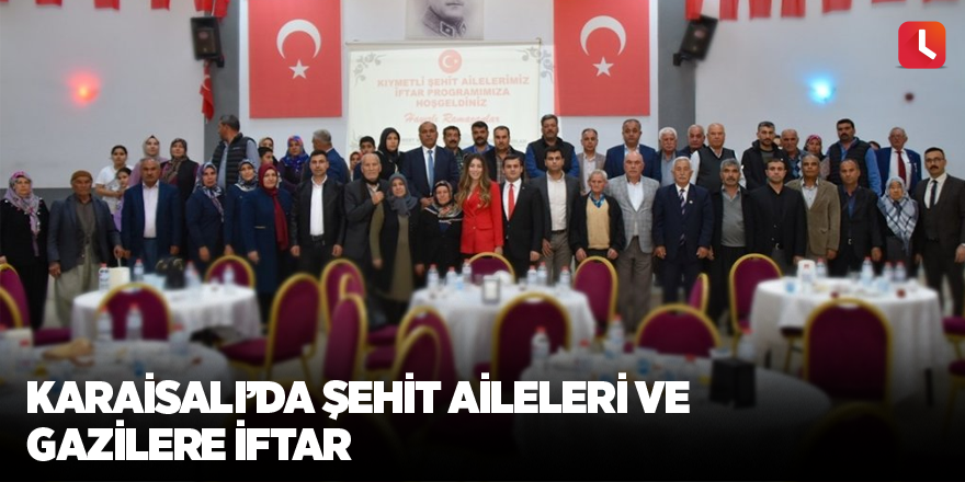 Karaisalı’da şehit aileleri ve gazilere iftar