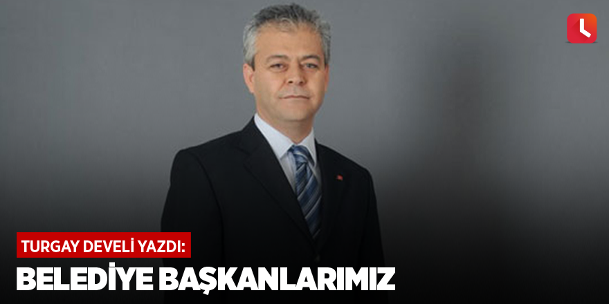 Belediye Başkanlarımız