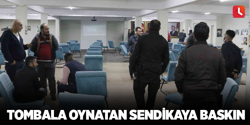 Tombala oynatan sendikaya baskın